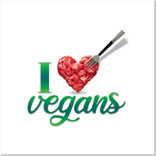 I love vegans! And vegetarians too. And meat. Steaks. Yummy! Posters and Art